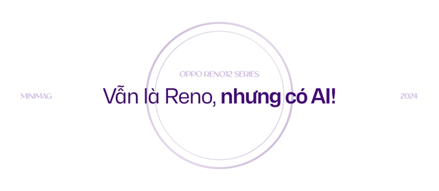 Đánh giá Reno12 Series: AI sẽ là thứ giúp bạn gắn bó với dòng chảy bạc- Ảnh 48.