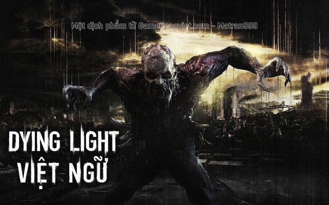 Xuất hiện bản Việt ngữ hoàn chỉnh của Dying Light, game thủ có thể tải và chơi ngay bây giờ - Ảnh 2.