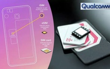 Qualcomm thử nghiệm thành công smartphone có iSIM đầu tiên trên thế giới, tích hợp SIM vào thẳng chip xử lý