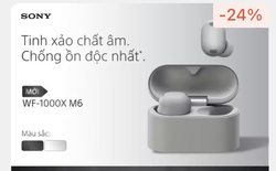 Sony WF-1000XM6 vừa ra mắt đã sale còn hơn 7 triệu, chống ồn ngon hơn 25%, có cả AI