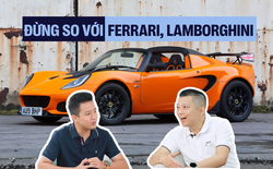 Lotus vào Việt Nam: ‘Mang ra so sánh với Lamborghini hay Ferrari là khập khiễng’