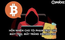 Mất trắng 280.000 USD vì bị lừa đầu tư Bitcoin: Nạn nhân ‘hồn nhiên’ cho kẻ phạm tội truy cập máy tính từ xa, bị đến tận nhà đòi thêm tiền
