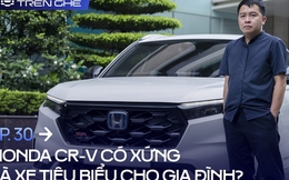 [Trên Ghế 30] Honda CR-V: Khi nhu cầu của cả bố, mẹ và con cái đều có thể đáp ứng