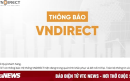 VNDirect vẫn chưa thể kết nối, khôi phục lâu hơn dự kiến