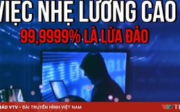 Lừa đảo “việc nhẹ, lương cao” nở rộ trở lại