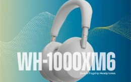Sony WH-1000XM6 lộ diện: 12 mic chống ồn, có AI, chip mới nhanh hơn 7 lần, giá sẽ trên 10 triệu?