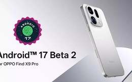 OPPO Find X9 Pro bắt đầu thử nghiệm Android 17 Beta 2, cảnh báo rủi ro khi cài đặt