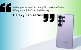 Khám phá cảm nhận của giới chuyên môn tại Đông Nam Á & Châu Đại Dương: Galaxy S26 Series