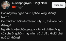 Người Việt có gì để tự hào ngoài lịch sử? Câu trả lời trên Threads khiến nhiều người suy ngẫm