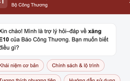 Xăng E10 vừa bán đại trà, Bộ Công Thương lập chatbot giải đáp cho người dân