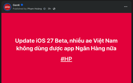 Nhiều người dùng Việt không vào được app ngân hàng sau khi lên iOS 27 Developer Beta: Muốn dùng máy bình thường đừng vội cập nhật