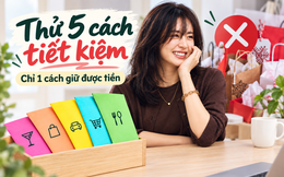 Gia đình tôi từng thử đủ 5 kiểu tiết kiệm đang được chia sẻ khắp nơi: 4 cách thất bại, chỉ 1 cách khiến tiền ở lại trong tài khoản
