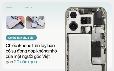 Có thể bạn chưa biết: Chiếc iPhone trên tay bạn có sự đóng góp không nhỏ của một người gốc Việt gần 20 năm qua