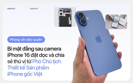 [Phỏng vấn độc quyền] Bí mật đằng sau camera iPhone 16 đặt dọc và chia sẻ thú vị từ Phó Chủ tịch Thiết kế Sản phẩm iPhone gốc Việt