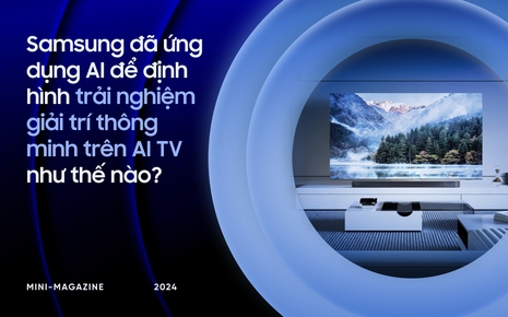 Samsung đã ứng dụng AI để định hình trải nghiệm giải trí thông minh trên AI TV như thế nào?