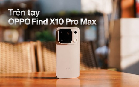 Trên tay OPPO Find X10 Pro Max: Ba camera 200MP, màu sắc “thật như mắt người thấy” chụp chân dung nịnh mắt, pin 8.000mAh