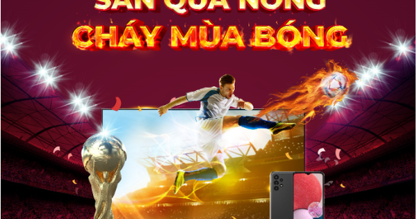 Khởi tranh World Cup 2022, MyTV tung ưu đãi "Săn quà nóng - Cháy mùa bóng"