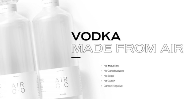 This is environmentally friendly drinking vodka, it’s made from greenhouse gas