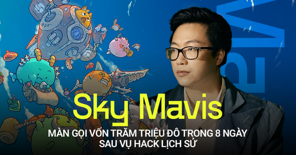 Attacked by hackers and stolen more than 600 million USD, why is Sky Mavis still easily raising hundreds of millions of USD in just 8 days?