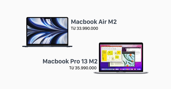 This is the expected price of MacBook Air M2 and MacBook Pro M2 in Vietnam