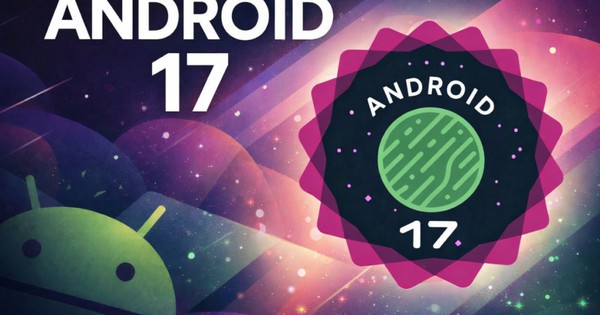 Android 17 Beta 2 ra mắt: Biến mọi ứng dụng thành bong bóng nổi, siết quyền riêng tư, Pixel được cập nhật trước