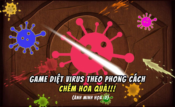 Trung Quốc ra mắt tựa game tiêu diệt virus theo phong cách "chém hoa quả" của Ninja Fruit
