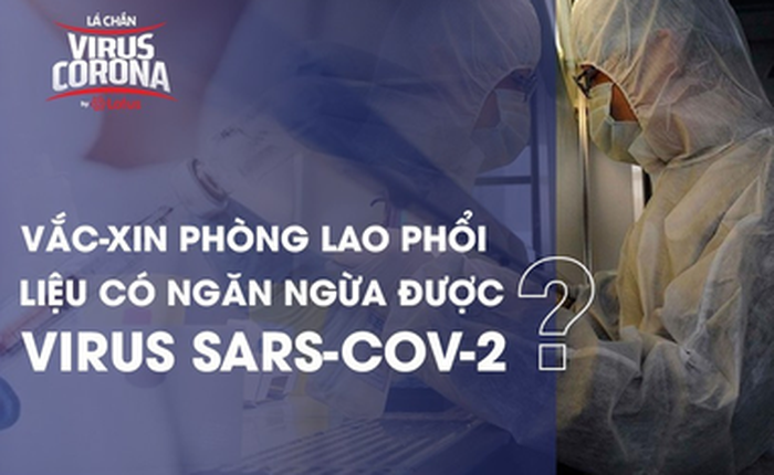 Bác sĩ BV Đa khoa Xanh Pôn: Vắc-xin phòng lao liệu có ngăn ngừa được virus SARS-CoV-2?