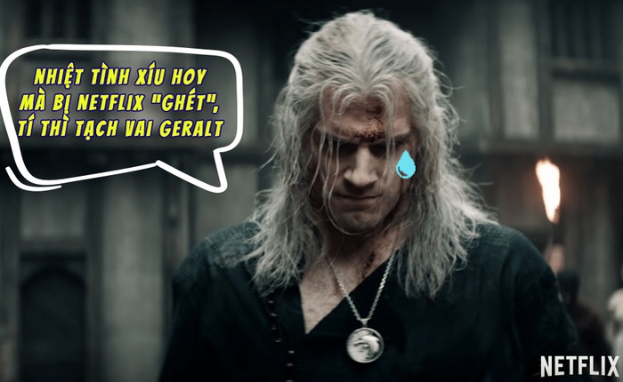 Henry Cavill từng bị Netflix đánh trượt vai Geralt vì nhiệt tình đến mức phiền phức, kịch bản còn chưa có đã nài nỉ tham gia The Witcher bằng được
