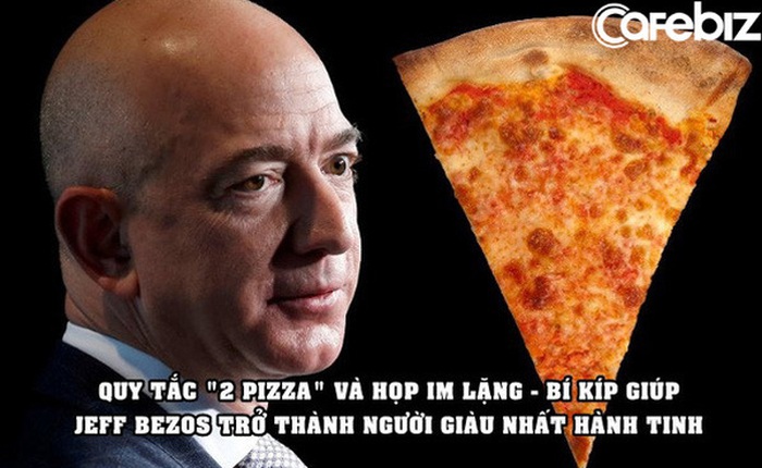 Quy tắc '2 bánh pizza' và họp trong im lặng – những bí kíp giúp Jeff Bezos trở thành người giàu nhất hành tinh