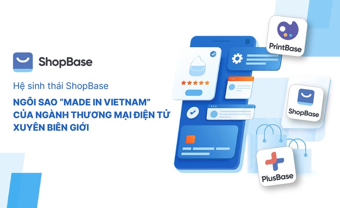 Hệ sinh thái ShopBase: Ngôi sao “Made in Vietnam” của ngành thương mại điện tử xuyên biên giới