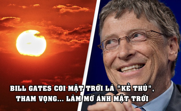 Tham vọng tầm vóc vũ trụ của Bill Gates: Làm mờ... ánh Mặt trời