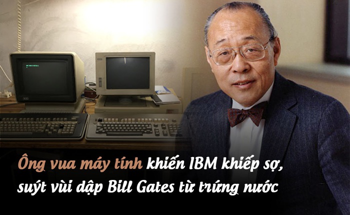 Ông vua máy tính gốc Hoa khiến IBM khiếp sợ, suýt vùi dập Bill Gates từ trứng nước: Từng là "cơn ác mộng" của giới công nghệ Mỹ, cuối đời lại mất sạch vì bảo thủ