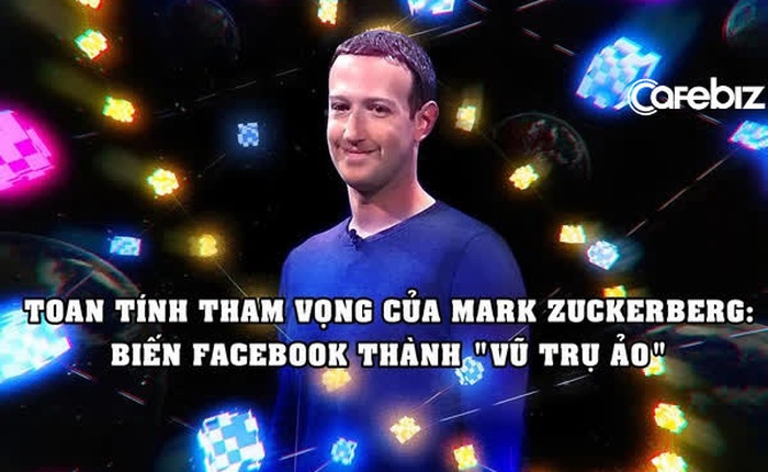 Không ‘ham hố’ bay vào không gian, Mark Zuckerberg tự xây vũ trụ của riêng mình, định biến Facebook thành ‘vũ trụ ảo’