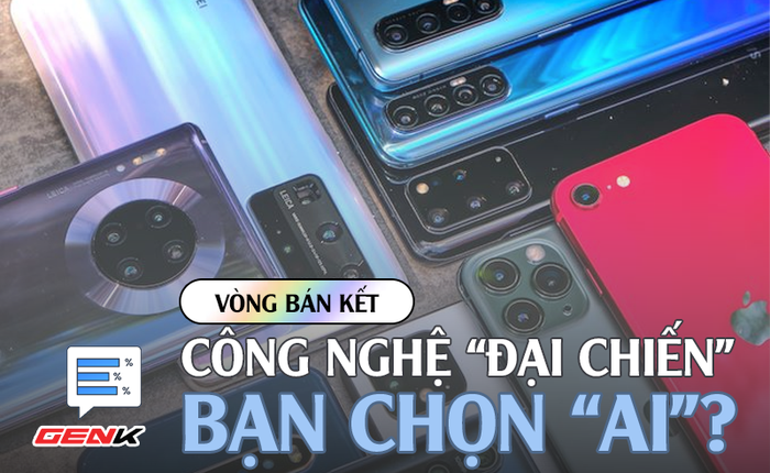 Poll: Bán kết Đại chiến "Thế giới di động" - Hãng điện thoại nào sẽ đi đến trận cuối cùng, tất cả nằm trong tay bạn quyết định!