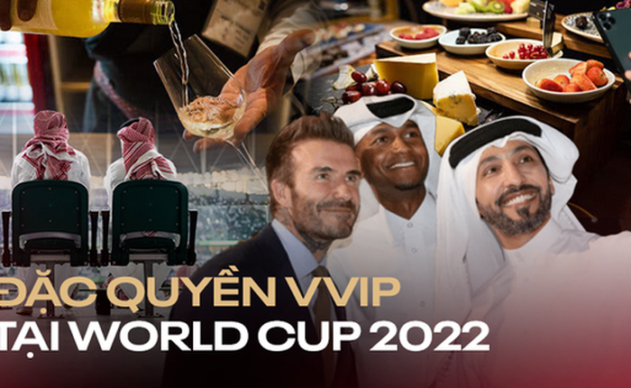 Bên trong đặc quyền VVIP tại World Cup 2022, nơi luật lệ hà khắc cũng phải nhường chỗ cho dịch vụ đẳng cấp với giá trên trời