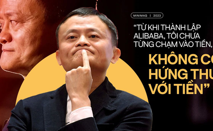 Jack Ma: ‘Từ khi thành lập Alibaba, tôi chưa từng chạm vào tiền, không có hứng thú với tiền’