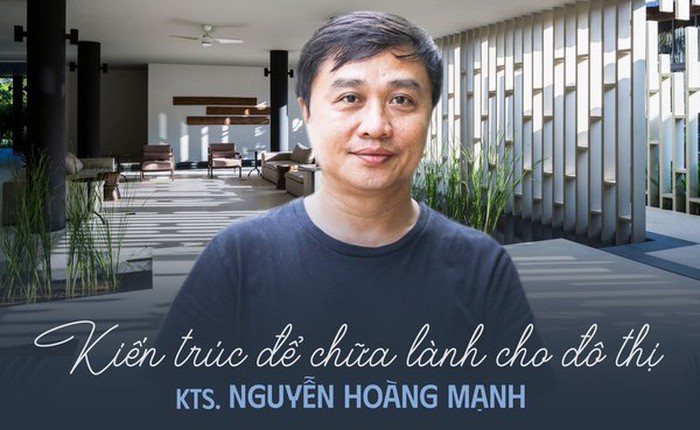 KTS. Nguyễn Hoàng Mạnh: "Khi thiết kế không nghĩ tới giải thưởng, lợi nhuận cũng không còn quá quan trọng"