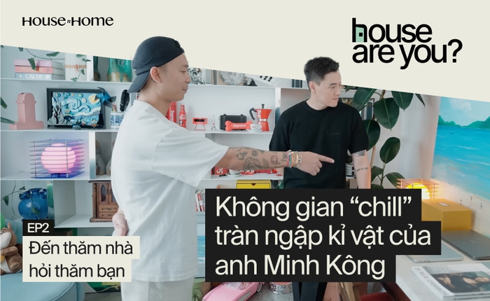"House Are You?" Tập 2: Lần đầu hé lộ căn phòng "chill" đẹp mắt và đầy kỷ niệm của doanh nhân Vũ Minh Kông