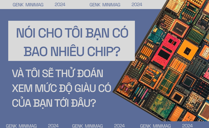 Năm 2024 rồi, nếu chưa sở hữu 148 con chip thì bạn đang nghèo hơn phần lớn dân số thế giới đấy