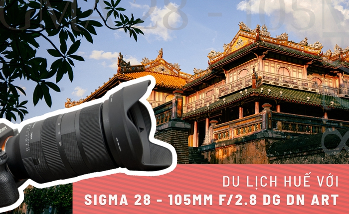 Cầm Sigma 28 - 105mm f/2.8 mới đi Huế và đây là những gì tôi chụp lại được