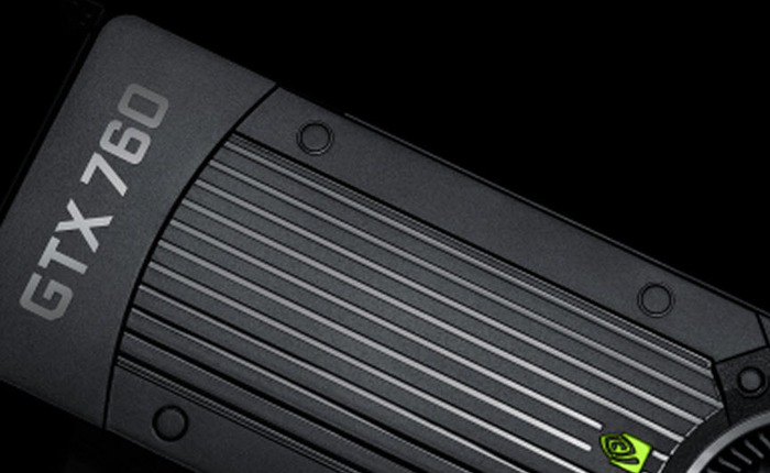 Nvidia công bố GeForce GTX 760: Card đồ họa tầm trung cho game thủ