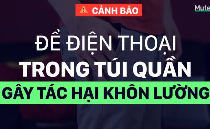 Thói quen cất điện thoại trong túi quần đang làm hại bạn từng ngày