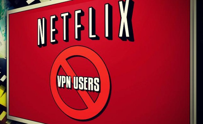 Netflix chặn xem phim bằng VPN? Ai mới là người thiệt nhất?