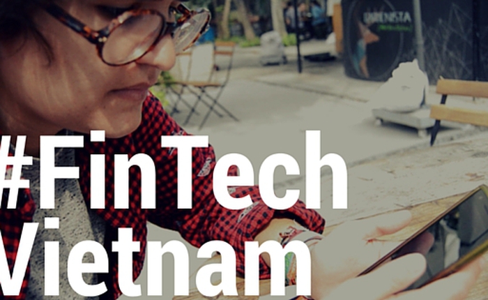 Fintech: Làn sóng startup mới đang âm thầm phát triển ở Việt Nam
