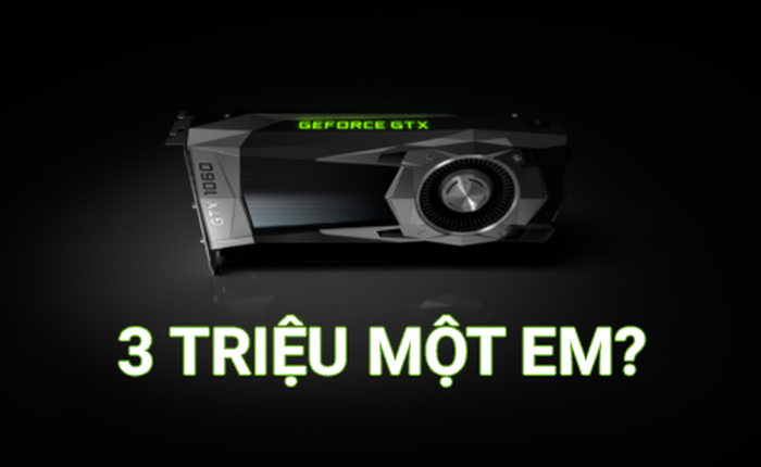 Lộ thông tin về phiên bản GTX 1060 3GB VRAM, giá 3 triệu, "giết chết" RX470 từ trong trứng nước