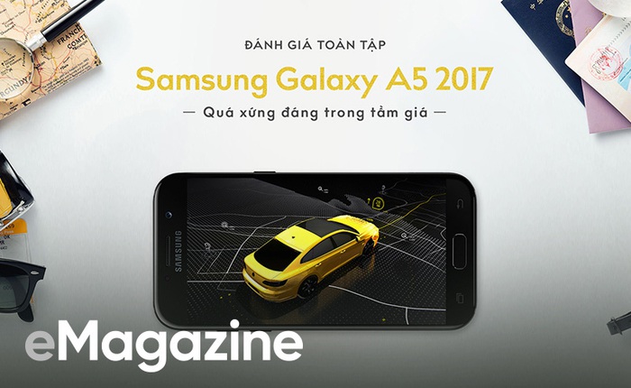 Đánh giá toàn tập Samsung Galaxy A5 2017: quá xứng đáng trong tầm giá 8 triệu