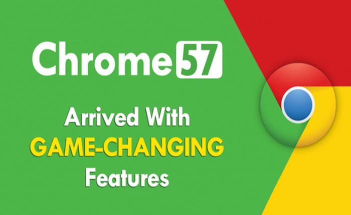 Google ra mắt Chrome 57: hỗ trợ tính năng giống Firefox 52, chạy ứng dụng trên web mượt như cài đặt trên máy