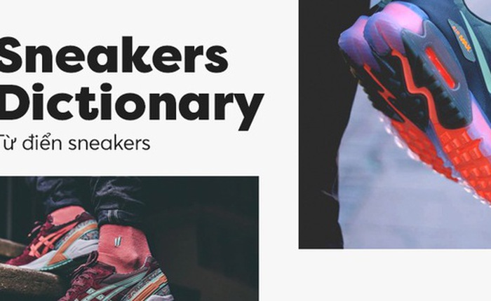 Sneakers Dictionary - Những thuật ngữ cho người mới “nhập môn” sneakers (Phần 1)
