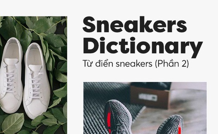 Sneakers Dictionary - Những thuật ngữ cho người mới “nhập môn” sneakers (Phần 2)