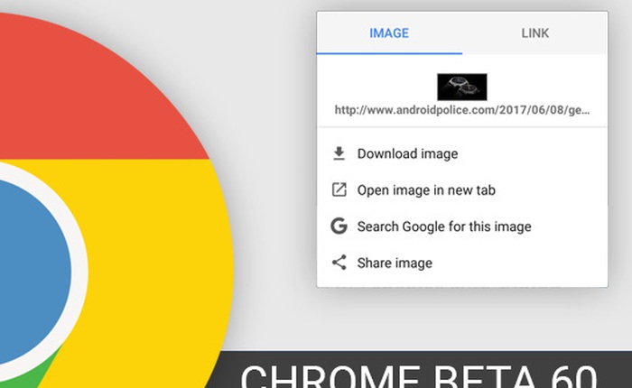 Chrome Beta 60 cho Android: Widget tìm kiếm mới, chặn quảng cáo xấu, menu ngữ cảnh mới, đã có file APK